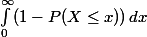 \int_0 ^ \infty ( 1 - P(X\leq x))\, dx